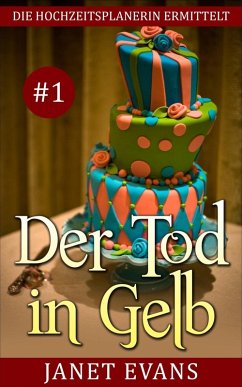 Der Tod in Gelb (Die Hochzeitsplanerin ermittelt # 1) (eBook, ePUB) - Evans, Janet