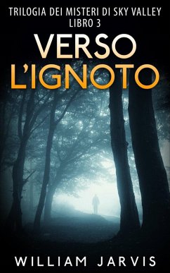 Verso l'ignoto : Trilogia dei misteri di Sky Valley Libro 3 (eBook, ePUB) - Jarvis, William