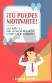 ¡Tú puedes motivarte! Guía práctica para alcanzar tus metas a través de la motivación (eBook, ePUB)