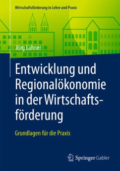 Entwicklung und Regionalökonomie in der Wirtschaftsförderung; . - Lahner, Jörg