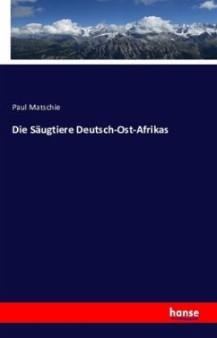 Die Säugtiere Deutsch-Ost-Afrikas - Matschie, Paul