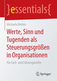 Werte, Sinn und Tugenden als Steuerungsgrößen in Organisationen - Brohm, Michaela