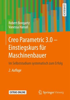 Creo Parametric 3.0 - Einstiegskurs für Maschinenbauer - Bongartz, Robert;Hansel, Vanessa