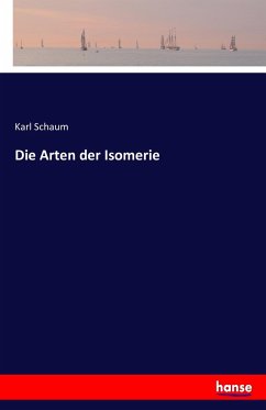 Die Arten der Isomerie - Schaum, Karl