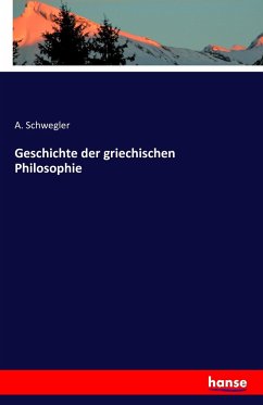 Geschichte der griechischen Philosophie - Schwegler, A.