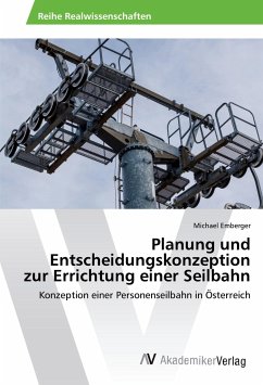 Planung und Entscheidungskonzeption zur Errichtung einer Seilbahn - Emberger, Michael