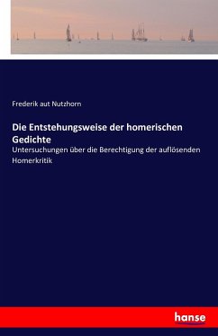 Die Entstehungsweise der homerischen Gedichte - Nutzhorn, Frederik aut