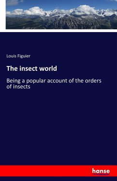 The insect world - Figuier, Louis