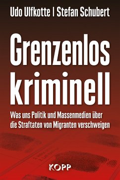 Grenzenlos kriminell (eBook, ePUB) - Ulfkotte, Udo; Schubert, Stefan