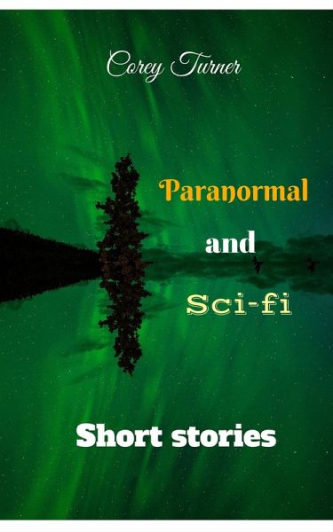 Paranormal and Sci-fi Short Stories (eBook, ePUB) Paranormal and Sci-fi Short Stories (eBook, ePUB)