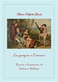 La grazia e l'amore. Il genio e le passioni di Antoine Watteau (eBook, PDF)