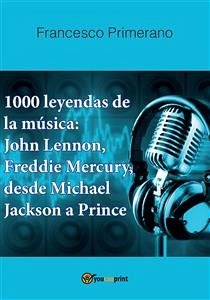 1000 leyendas de la música: John Lennon, Freddie Mercury, desde Michael Jackson a Prince (eBook, PDF) - Primerano, Francesco