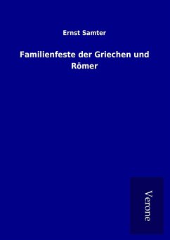 Familienfeste der Griechen und Römer - Samter, Ernst