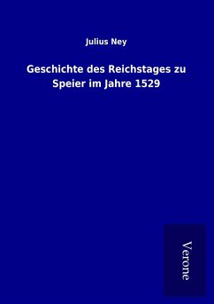 Geschichte des Reichstages zu Speier im Jahre 1529 - Ney, Julius