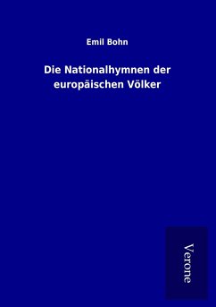 Die Nationalhymnen der europäischen Völker - Bohn, Emil