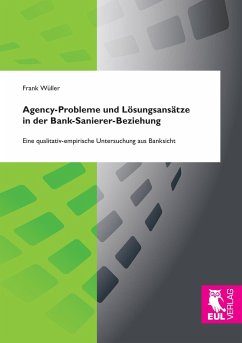 Agency-Probleme und Lösungsansätze in der Bank-Sanierer-Beziehung - Wüller, Frank