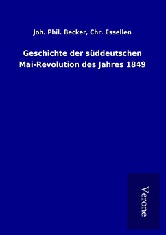 Geschichte der süddeutschen Mai-Revolution des Jahres 1849 - Becker, Joh. Phil. Essellen
