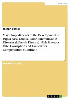 Major Impediments to the Development of Papua New Guinea. Non-Communicable Diseases (Lifestyle Disease), High Illiteracy Rate, Corruption and Landowner Compensation (Conflict) (eBook, ePUB)