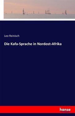 Die Kafa-Sprache in Nordost-Afrika - Reinisch, Leo