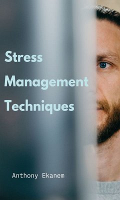 Stress Management Techniques (eBook, ePUB) - Ekanem, Anthony