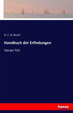 Handbuch der Erfindungen - Busch, G. C. B.