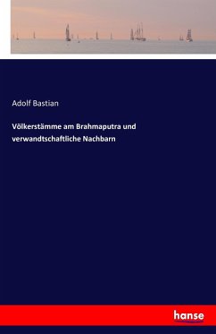 Völkerstämme am Brahmaputra und verwandtschaftliche Nachbarn - Bastian, Adolf