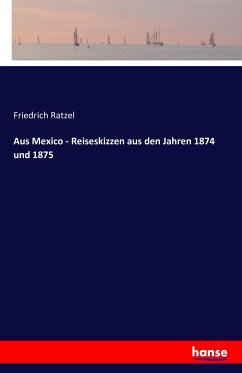Aus Mexico - Reiseskizzen aus den Jahren 1874 und 1875