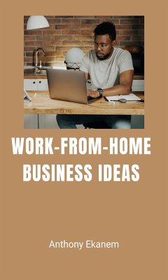 Work-from-Home Business Ideas (eBook, ePUB) - Ekanem, Anthony