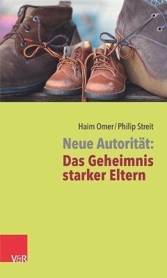 Neue Autorität: Das Geheimnis starker Eltern (eBook, PDF) - Omer, Haim; Streit, Philip