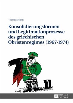 Konsolidierungsformen und Legitimationsprozesse des griechischen Obristenregimes (1967-1974) - Kyriakis, Thomas