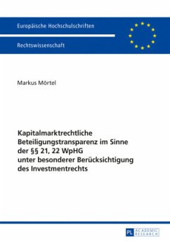 Kapitalmarktrechtliche Beteiligungstransparenz im Sinne der 21, 22 WpHG unter besonderer Berücksichtigung des Investment - Mörtel, Markus