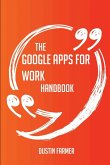 The Google Apps for Work Handbook - Everything You Need To Know About Google Apps for Work