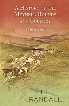 A History of the Meynell Hounds and Country - 1780 to 1901 - Randall, J. L.