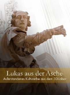 Lukas aus der Asche - Auferstandenes Kulturerbe aus dem 3D-Labor - Erdmann, Lisa;Hartmann, Stefan;Maxzin, Jörg