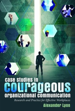 Case Studies in Courageous Organizational Communication - Lyon, Alexander