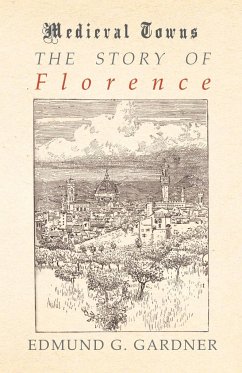 The Story of Florence (Medieval Towns Series) - Gardner, Edmund G.