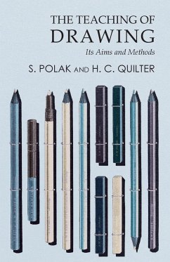 The Teaching of Drawing - Its Aims and Methods - Polak, S.; Quilter, H. C.