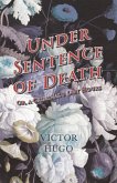Under Sentence of Death - Or, a Criminal's Last Hours