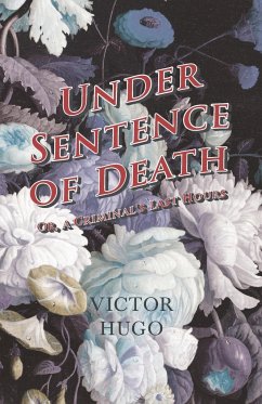 Under Sentence of Death - Or, a Criminal's Last Hours - Hugo, Victor
