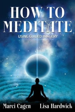 How To Meditate Using Guided Imagery - Hardwick, Lisa; Cagen, Marci