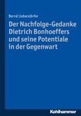 Der Nachfolge-Gedanke Dietrich Bonhoeffers und seine Potentiale in der Gegenwart