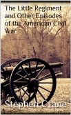 The Little Regiment and Other Episodes of the American Civil War (eBook, ePUB)
