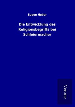 Die Entwicklung des Religionsbegriffs bei Schleiermacher - Huber, Eugen