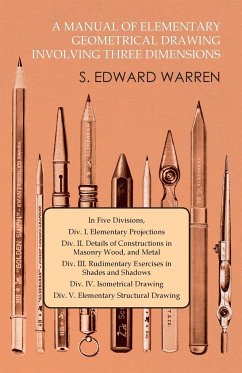 A Manual of Elementary Geometrical Drawing Involving Three Dimensions - Warren, S. Edward