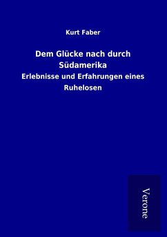 Dem Glücke nach durch Südamerika - Faber, Kurt