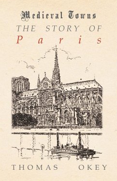 The Story of Paris (Medieval Towns Series) - Okey, Thomas