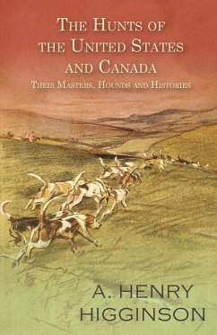 The Hunts of the United States and Canada - Their Masters, Hounds and Histories - Higginson, A. Henry