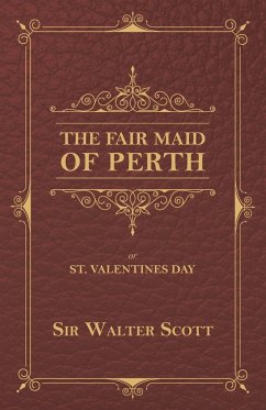 The Fair Maid of Perth, or St. Valentines Day - Scott, Walter