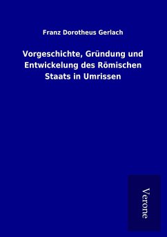 Vorgeschichte, Gründung und Entwickelung des Römischen Staats in Umrissen