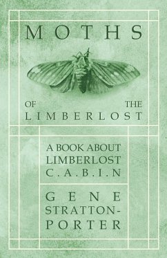 Moths of the Limberlost - A Book About Limberlost Cabin - Stratton-Porter, Gene